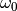 {\omega}_{0}